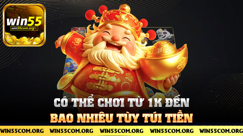 Có thể chơi từ 1k đến bao nhiêu tùy túi tiền