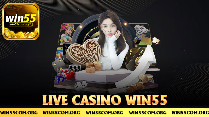 Live Casino Win55 – Chơi bài như thật, dealer xinh như mộng