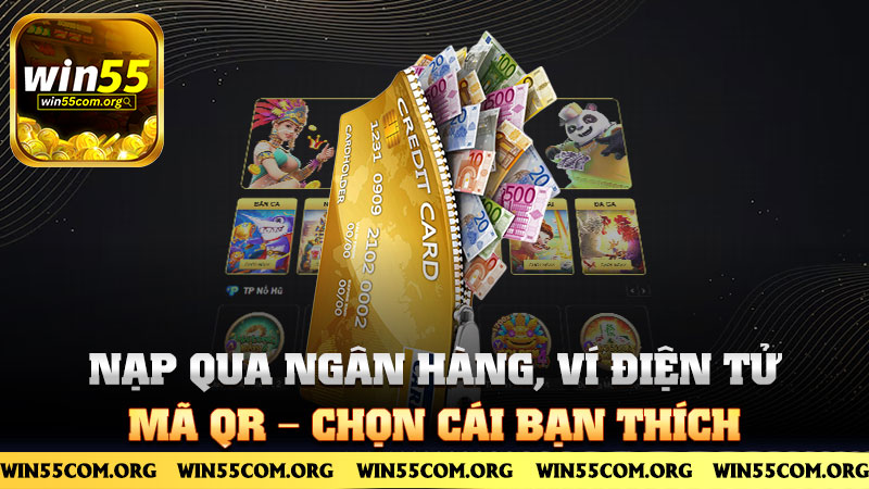 Nạp qua ngân hàng, ví điện tử, mã QR – chọn cái bạn thích