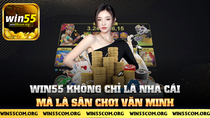 Win55 không chỉ là nhà cái, mà là sân chơi văn minh