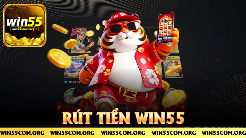 Rút tiền Win55 – Chơi xong là rút, không để tiền nằm không